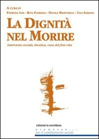 Dignit&agrave; nel morire. Intervento sociale, bioetica, cura del fine vita