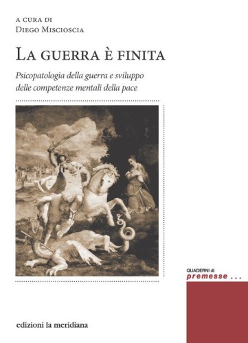 La guerra &egrave; finita. Psicopatologia della guerra e sviluppo delle competenze mentali della pace