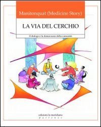 La via del cerchio. Il dialogo e la democrazia della comunit&agrave;