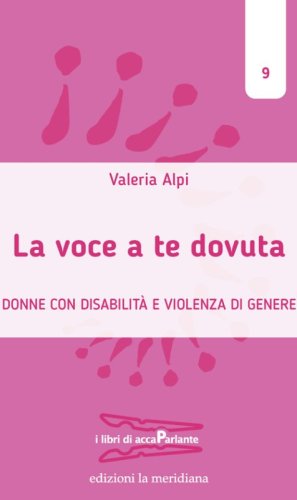 La voce a te dovuta. Donne con disabilit&agrave; e violenza di genere