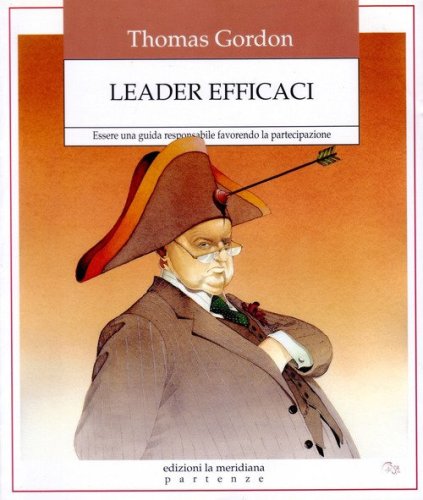 Leader efficaci. Essere una guida responsabile favorendo la partecipazione - ESSERE UNA GUIDA RESPONSABILE FAVORENDO LA PARTECIPAZIONE