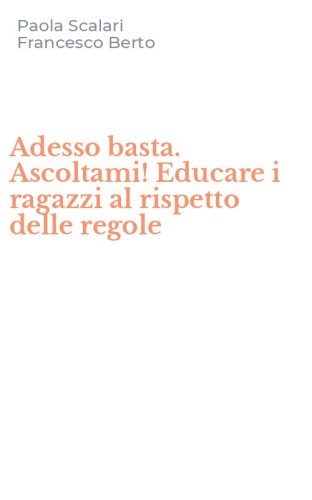 Adesso basta. Ascoltami! Educare i ragazzi al rispetto delle regole
