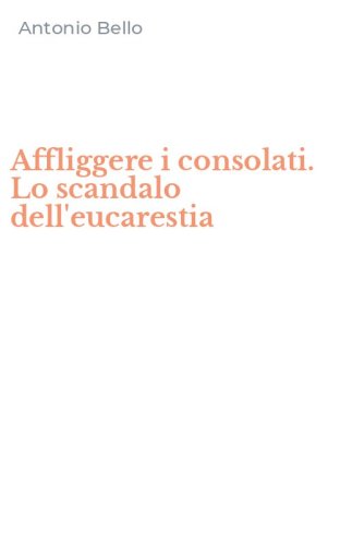 Affliggere i consolati. Lo scandalo dell'eucarestia