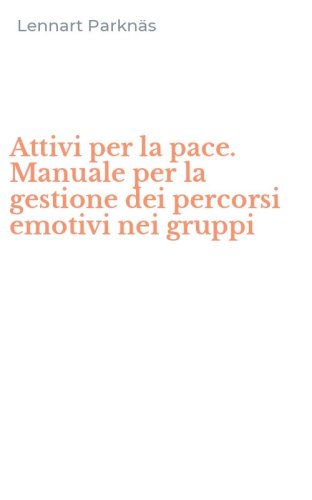 Attivi per la pace. Manuale per la gestione dei percorsi emotivi nei gruppi