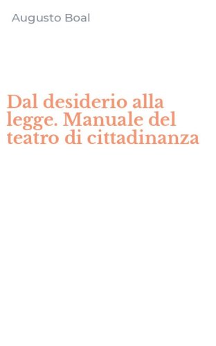 Dal desiderio alla legge. Manuale del teatro di cittadinanza