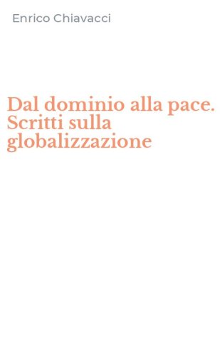 Dal dominio alla pace. Scritti sulla globalizzazione