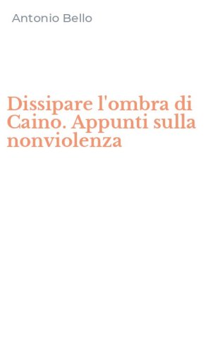 Dissipare l'ombra di Caino. Appunti sulla nonviolenza