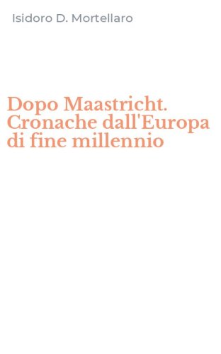 Dopo Maastricht. Cronache dall'Europa di fine millennio