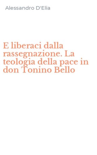 E liberaci dalla rassegnazione. La teologia della pace in don Tonino Bello