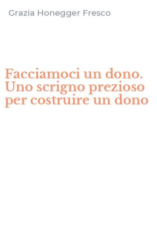 Facciamoci un dono. Uno scrigno prezioso per costruire un dono