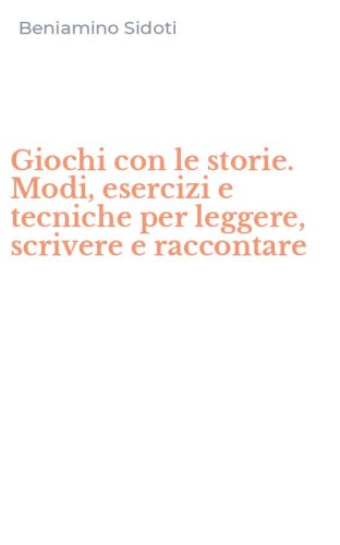 Giochi con le storie. Modi, esercizi e tecniche per leggere, scrivere e raccontare