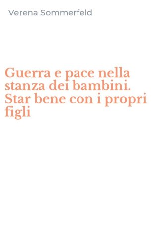 Guerra e pace nella stanza dei bambini. Star bene con i propri figli