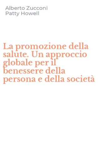 La promozione della salute. Un approccio globale per il benessere della persona e della societ&agrave;