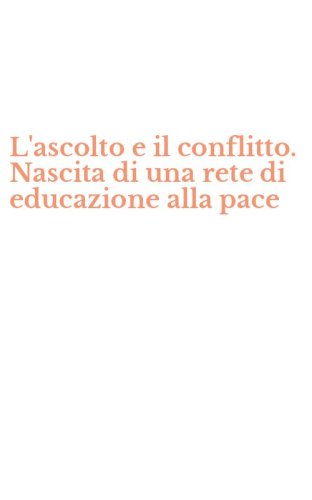 L'ascolto e il conflitto. Nascita di una rete di educazione alla pace