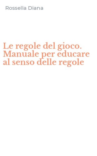 Le regole del gioco. Manuale per educare al senso delle regole