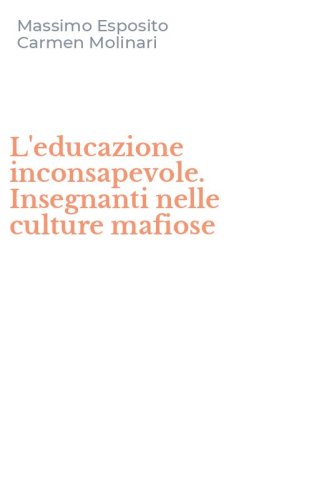 L'educazione inconsapevole. Insegnanti nelle culture mafiose