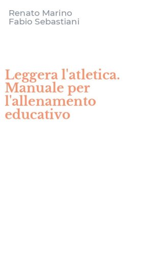 Leggera l'atletica. Manuale per l'allenamento educativo