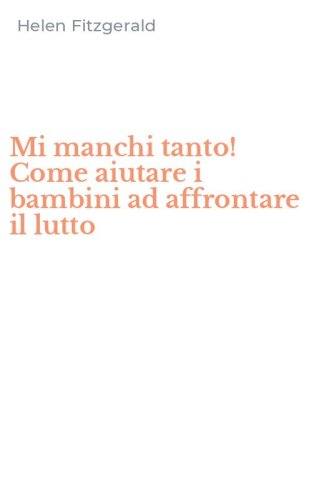 Mi manchi tanto! Come aiutare i bambini ad affrontare il lutto