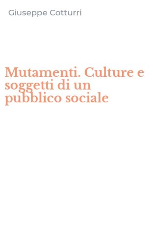 Mutamenti. Culture e soggetti di un pubblico sociale