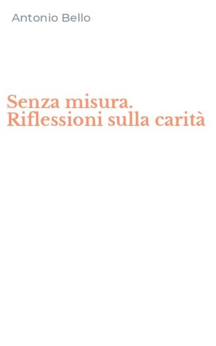 Senza misura. Riflessioni sulla carit&agrave;
