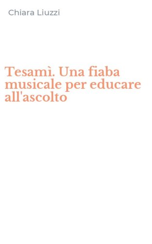 Tesam&igrave;. Una fiaba musicale per educare all'ascolto