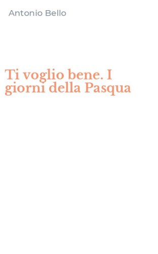 Ti voglio bene. I giorni della Pasqua