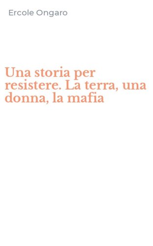 Una storia per resistere. La terra, una donna, la mafia