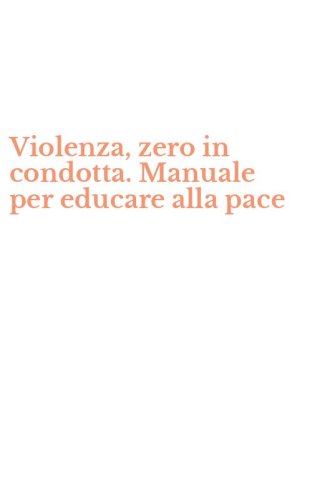 Violenza, zero in condotta. Manuale per educare alla pace