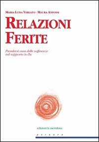 Relazioni Ferite. Prendersi cura delle sofferenze nel rapporto Io-Tu - PRENDERSI CURA DELLE SOFFERENZE NEL RAPPORTO IO-TU
