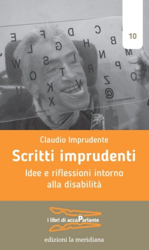 Scritti imprudenti. Idee e riflessioni intorno alla disabilit&agrave;