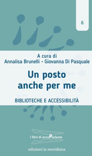 Un posto anche per me. Biblioteche e accessibilit&agrave;