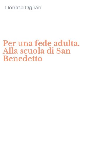 Per una fede adulta. Alla scuola di San Benedetto