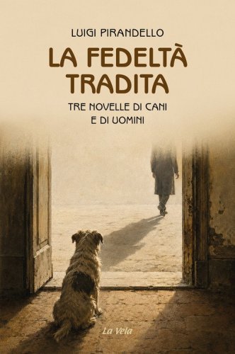 La fedelt&agrave; tradita. Tre novelle di cani e di uomini