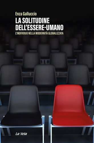 La solitudine dell'essere-umano. L'individuo nella modernit&agrave; globalizzata