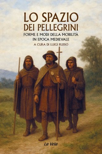 Lo spazio dei pellegrini. Forme e modi della mobilit&agrave; in epoca medievale