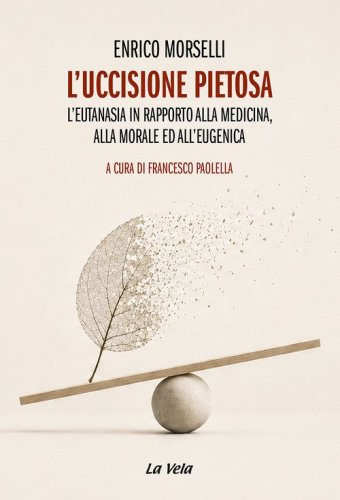 L'uccisione pietosa. L'eutanasia in rapporto alla medicina, alla morale ed all'eugenica