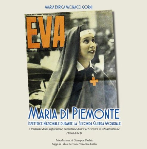 Maria Di Piemonte ispettrice nazionale durante la seconda guerra mondiale. L'attivit&agrave; delle Infermiere Volontarie dell'VIII Centro di Mobilitazione (1940-1945)