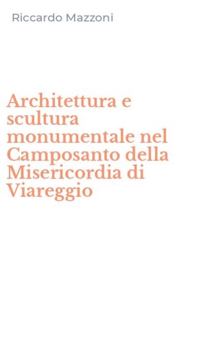 Architettura e scultura monumentale nel Camposanto della Misericordia di Viareggio