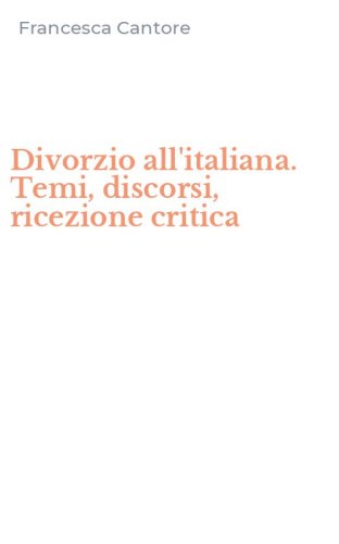 Divorzio all'italiana. Temi, discorsi, ricezione critica