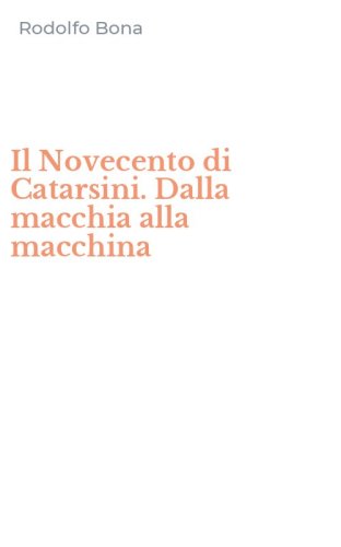 Il Novecento di Catarsini. Dalla macchia alla macchina