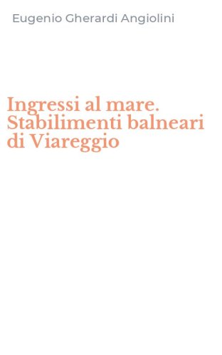 Ingressi al mare. Stabilimenti balneari di Viareggio