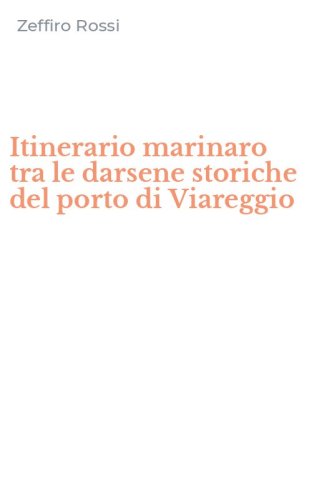 Itinerario marinaro tra le darsene storiche del porto di Viareggio