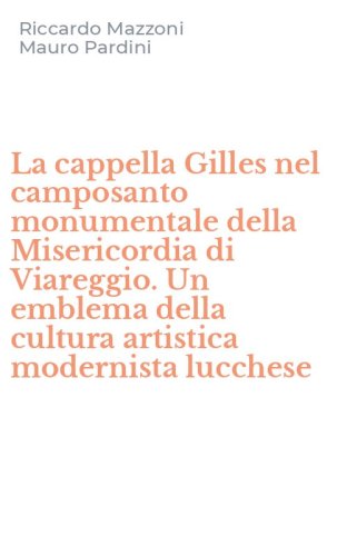 La cappella Gilles nel camposanto monumentale della Misericordia di Viareggio. Un emblema della cultura artistica modernista lucchese