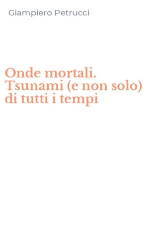 Onde mortali. Tsunami (e non solo) di tutti i tempi
