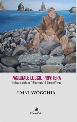 I Malav&ograve;gghia. Pasquale Luccio Privitera traduce in siciliano &laquo;I Malavoglia&raquo; di Giovanni Verga