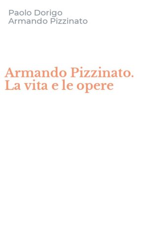 Armando Pizzinato. La vita e le opere