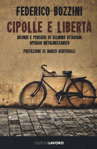 Cipolle e libert&agrave;. Ricordi e pensieri di Gelmino Ottaviani operaio metalmeccanico