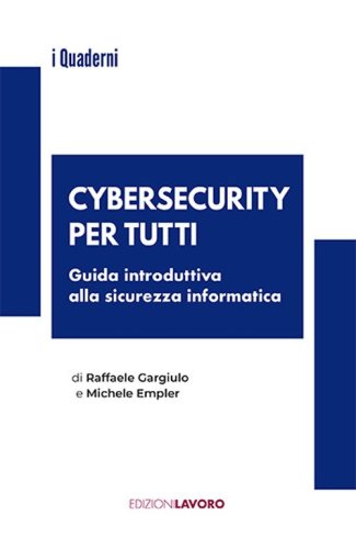 Cybersecurity per tutti. Guida alla sicurezza informatica e alle nuove professioni