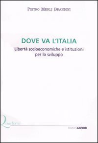 Dove va l'Italia. Libert&agrave; socioeconomiche e istituzioni per lo sviluppo