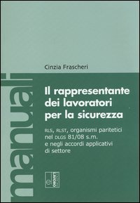 Il rappresentante dei lavoratori per la sicurezza. RLS, RLST, organismi paritetici nel Dlgs 81/08 e negli accordi applicativi di settore